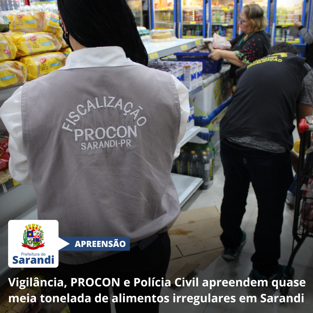 Vigilância, PROCON e Polícia Civil apreendem quase meia tonelada de alimentos irregulares em Sarandi